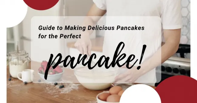 Guide to Making Delicious Pancakes for the Perfect Breakfast
